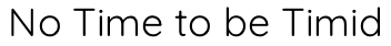 No Time to be Timid podcast No Time to be Timid podcast